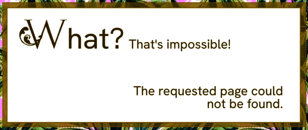 What? That's impossible! The requested page could not be found.